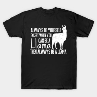 Always Be Yourself Except When You Can Be a Llama, Then Be a Llama T-Shirt